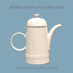 Melitta und Friesland Porzellan. 60 Jahre Keramikherstellung in Varel